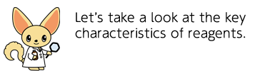 Let’s take a look at the key characteristics of reagents.